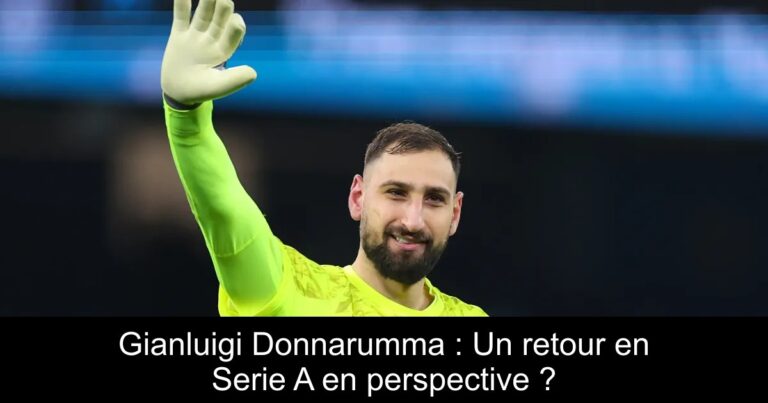 Gianluigi Donnarumma : Un retour en Serie A en perspective ?