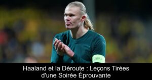 Haaland et la Déroute : Leçons Tirées d'une Soirée Éprouvante
