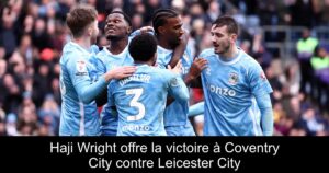 Haji Wright offre la victoire à Coventry City contre Leicester City