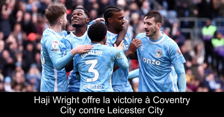 Haji Wright offre la victoire à Coventry City contre Leicester City