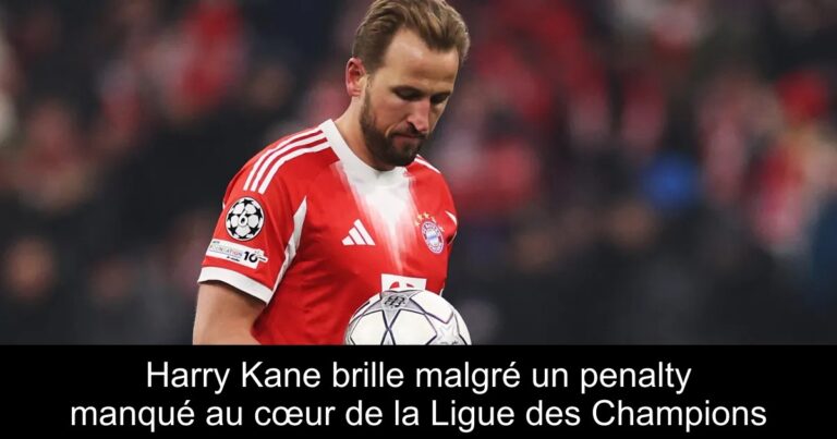 Harry Kane brille malgré un penalty manqué au cœur de la Ligue des Champions