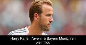 Harry Kane : l'avenir à Bayern Munich en plein flou