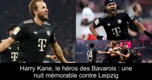 Harry Kane, le héros des Bavarois : une nuit mémorable contre Leipzig