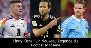 Harry Kane : Un Nouveau Légende du Football Moderne