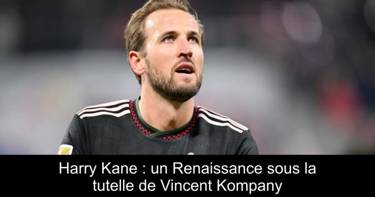 Harry Kane : un Renaissance sous la tutelle de Vincent Kompany