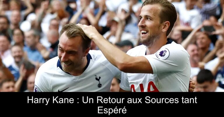 Harry Kane : Un Retour aux Sources tant Espéré