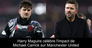 Harry Maguire célèbre l&rsquo;impact de Michael Carrick sur Manchester United