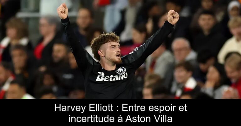 Harvey Elliott : Entre espoir et incertitude à Aston Villa