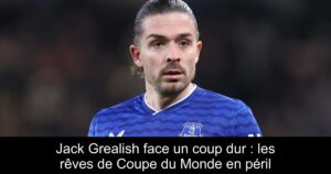 Jack Grealish face un coup dur : les rêves de Coupe du Monde en péril