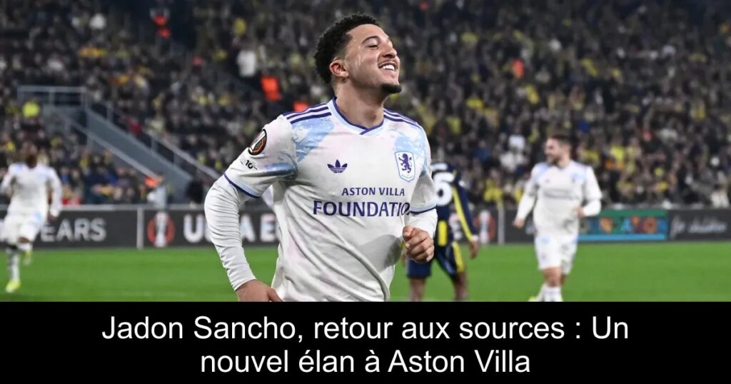 Jadon Sancho, retour aux sources : Un nouvel élan à Aston Villa