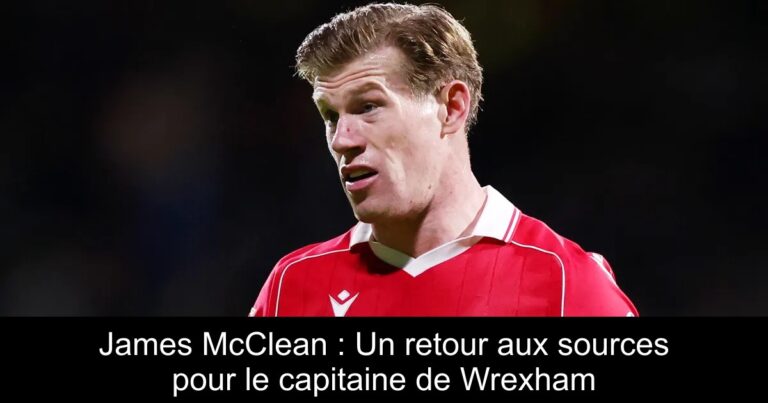 James McClean : Un retour aux sources pour le capitaine de Wrexham