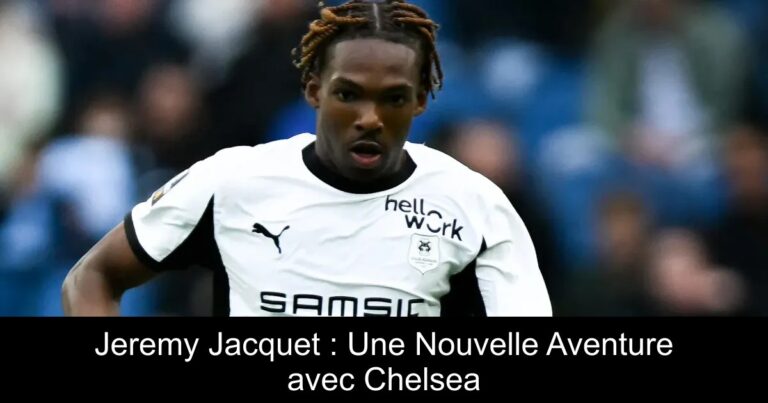 Jeremy Jacquet : Une Nouvelle Aventure avec Chelsea