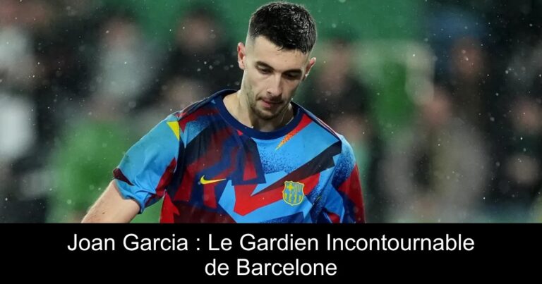 Joan Garcia : Le Gardien Incontournable de Barcelone