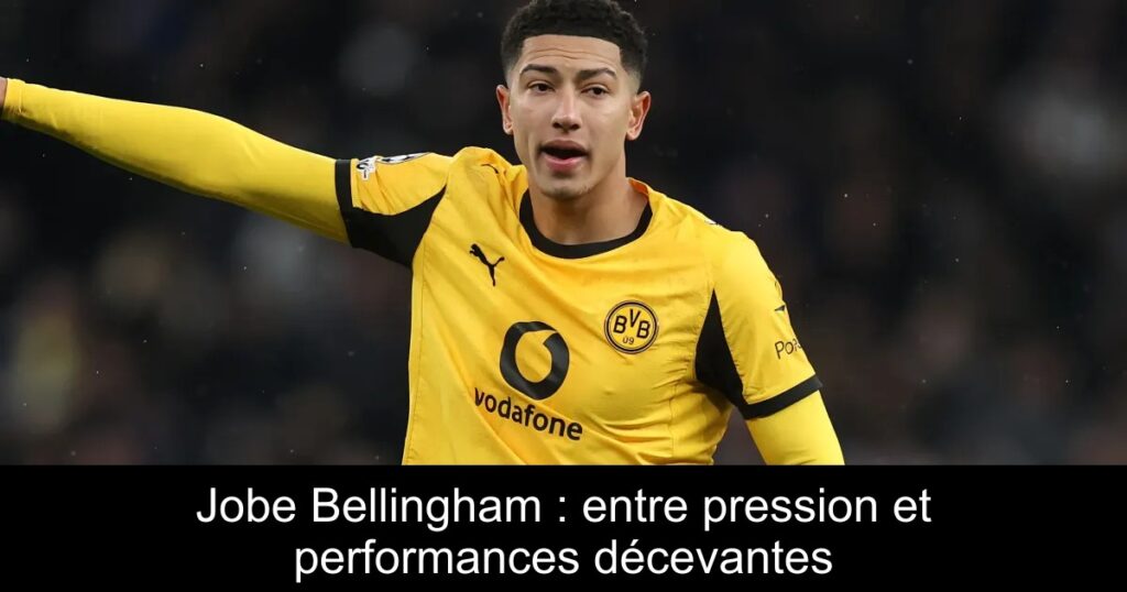 Jobe Bellingham : entre pression et performances décevantes