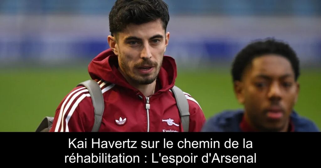 Kai Havertz sur le chemin de la réhabilitation : L'espoir d'Arsenal
