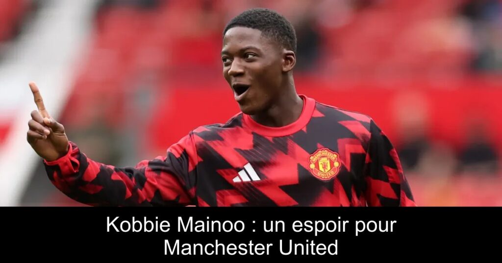 Kobbie Mainoo : un espoir pour Manchester United