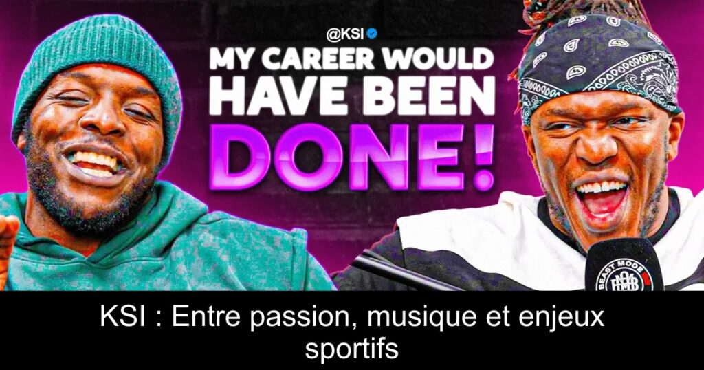 KSI : Entre passion, musique et enjeux sportifs
