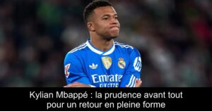 Kylian Mbappé : la prudence avant tout pour un retour en pleine forme