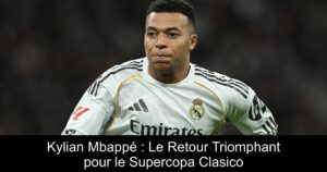 Kylian Mbappé : Le Retour Triomphant pour le Supercopa Clasico