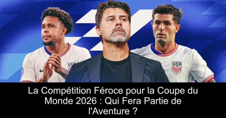La Compétition Féroce pour la Coupe du Monde 2026 : Qui Fera Partie de l'Aventure ?