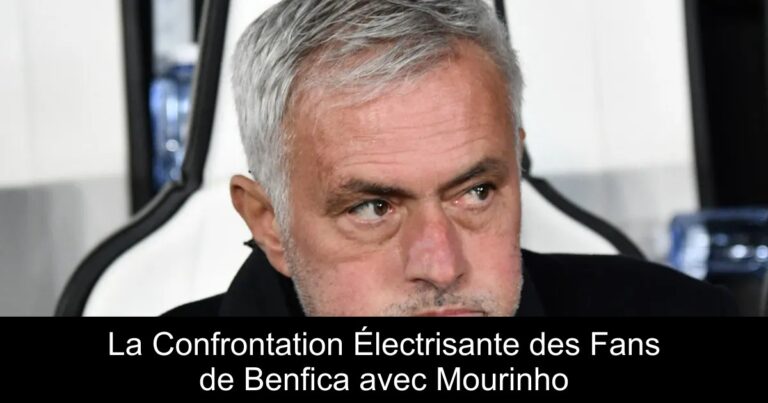 La Confrontation Électrisante des Fans de Benfica avec Mourinho