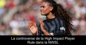 La controverse de la High Impact Player Rule dans la NWSL