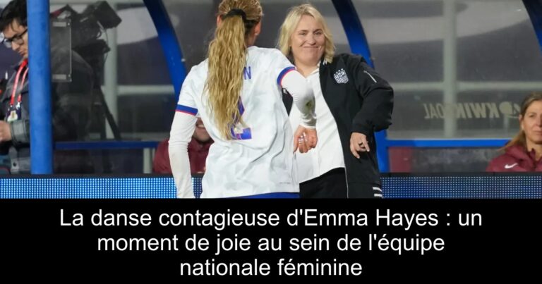 La danse contagieuse d'Emma Hayes : un moment de joie au sein de l'équipe nationale féminine