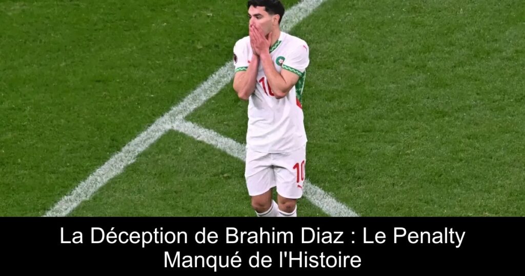 La Déception de Brahim Diaz : Le Penalty Manqué de l'Histoire