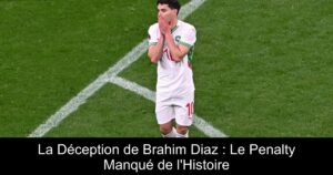 La Déception de Brahim Diaz : Le Penalty Manqué de l'Histoire