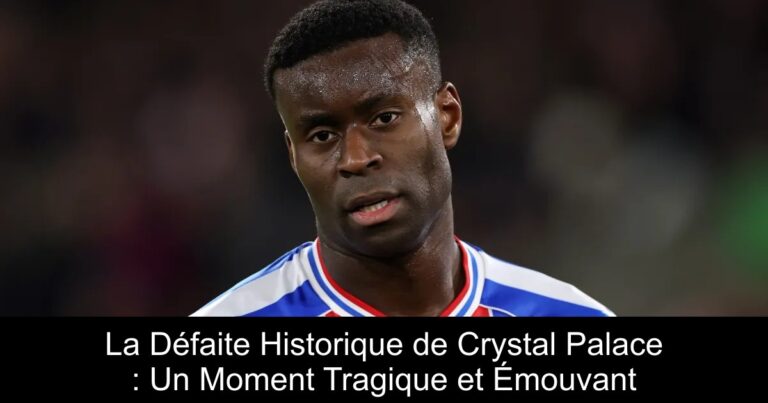 La Défaite Historique de Crystal Palace : Un Moment Tragique et Émouvant