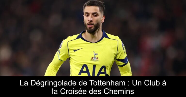 La Dégringolade de Tottenham : Un Club à la Croisée des Chemins