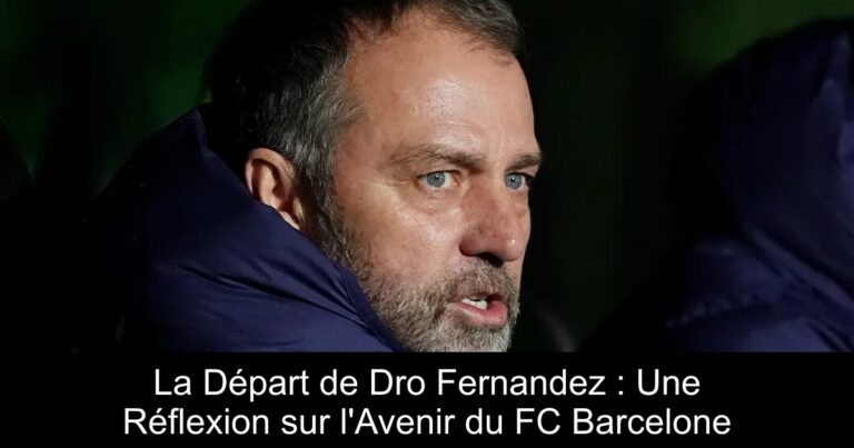 La Départ de Dro Fernandez : Une Réflexion sur l'Avenir du FC Barcelone