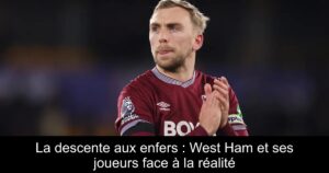 La descente aux enfers : West Ham et ses joueurs face à la réalité