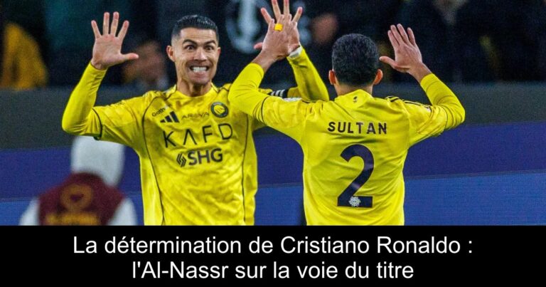 La détermination de Cristiano Ronaldo : l'Al-Nassr sur la voie du titre