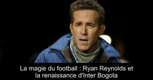 La magie du football : Ryan Reynolds et la renaissance d'Inter Bogota