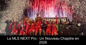 La MLS NEXT Pro : Un Nouveau Chapitre en 2026
