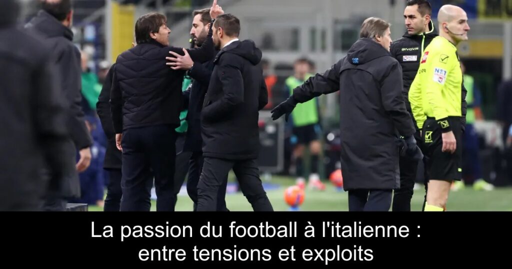 La passion du football à l'italienne : entre tensions et exploits