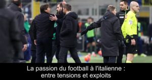 La passion du football à l'italienne : entre tensions et exploits