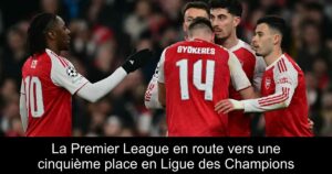 La Premier League en route vers une cinquième place en Ligue des Champions