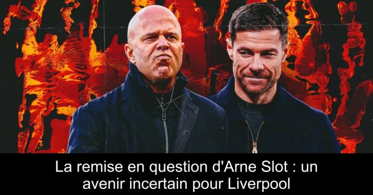 La remise en question d'Arne Slot : un avenir incertain pour Liverpool