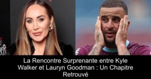 La Rencontre Surprenante entre Kyle Walker et Lauryn Goodman : Un Chapitre Retrouvé
