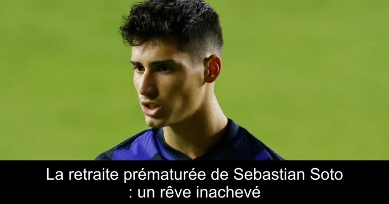 La retraite prématurée de Sebastian Soto : un rêve inachevé