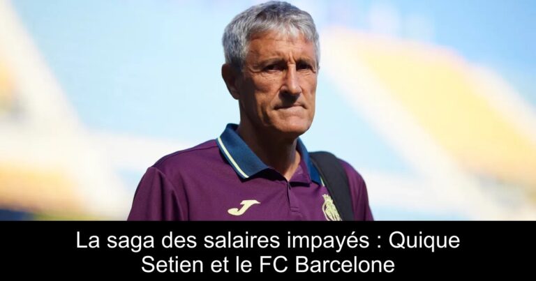 La saga des salaires impayés : Quique Setien et le FC Barcelone