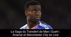 La Saga du Transfert de Marc Guehi : Arsenal et Manchester City en Lice