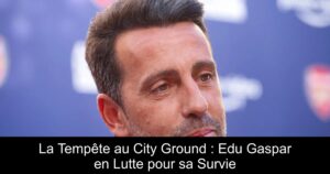 La Tempête au City Ground : Edu Gaspar en Lutte pour sa Survie