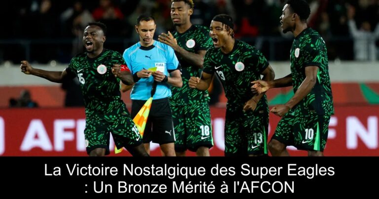 La Victoire Nostalgique des Super Eagles : Un Bronze Mérité à l'AFCON