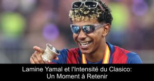 Lamine Yamal et l'Intensité du Clasico: Un Moment à Retenir