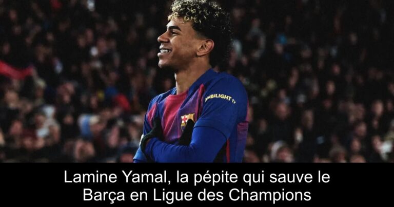 Lamine Yamal, la pépite qui sauve le Barça en Ligue des Champions