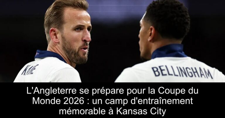 L'Angleterre se prépare pour la Coupe du Monde 2026 : un camp d'entraînement mémorable à Kansas City