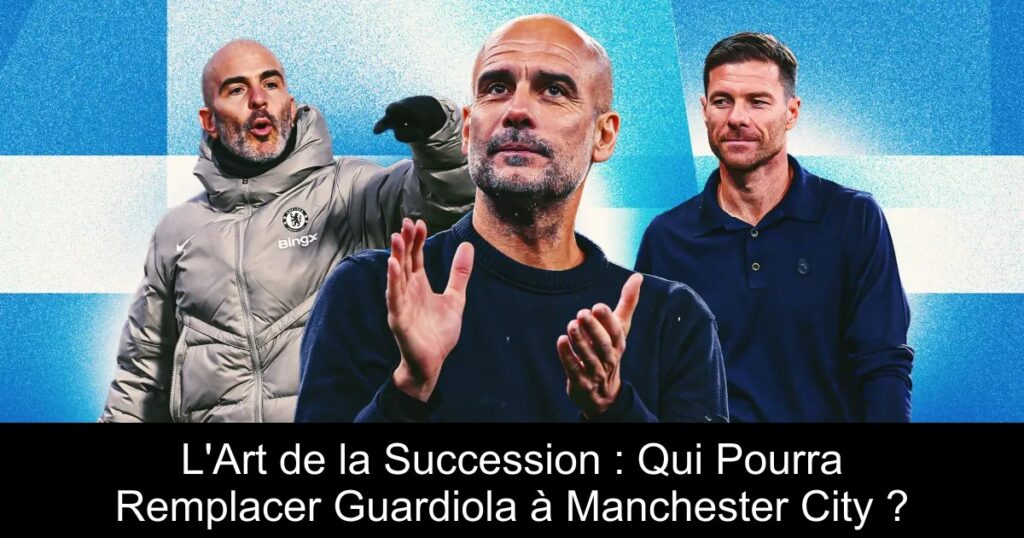 L'Art de la Succession : Qui Pourra Remplacer Guardiola à Manchester City ?
